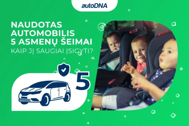 Naudotas automobilis 5 asmenų šeimai, kaip jį saugiai įsigyti